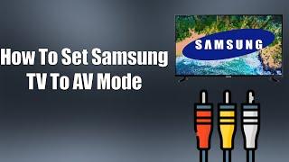 How To Set Samsung TV To AV Mode