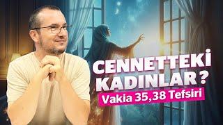 Cennetteki kadınlar? - Vâkia 35, 38 tefsiri / Kerem Önder