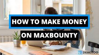 How to Make Money Fast on Maxbounty [Step by Step]