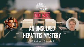 ECDC: on Air - Episode 21 - Erika Duffell - An Unsolved Hepatitis Mystery