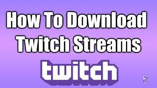 How To Download Twitch Streams