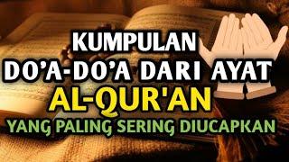 KUMPULAN DO'A-DO'A AYAT AL-QUR'AN YANG PALING SERING DIUCAPKAN SEHARI-HARI