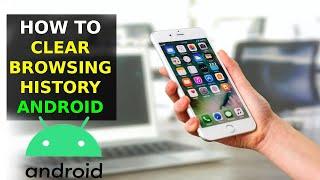 How To Clear Browsing History On Android (2023)