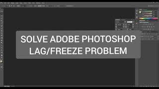 Solve Adobe Photoshop lag/freeze problem in 30sec