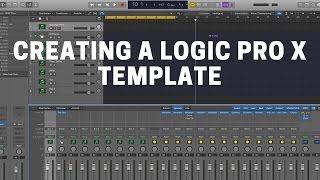 CREATING A LOGIC PRO X TEMPLATE TO SPEED UP YOUR WORKFLOW