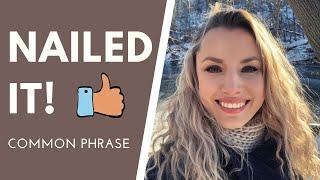 Common Spoken Phrase - NAILED IT!