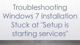 Troubleshooting Windows 7 Installation Stuck at "Setup is starting services"