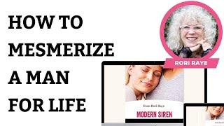 Rori Raye's Modern Siren: How To Mesmerize A Man... For Life