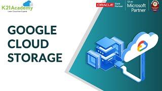 Google Cloud Storage | Google Certified Professional Cloud Architect Training | K21Academy