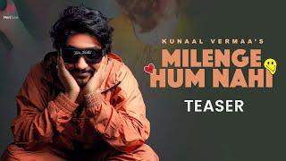 Milenge Hum Nahi (Teaser) | Kunaal Vermaa | Aditya Dev | Latest Songs 2024 | New Hindi Songs 2024