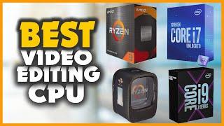 Top 10 Best CPUs for Video Editing In 2022