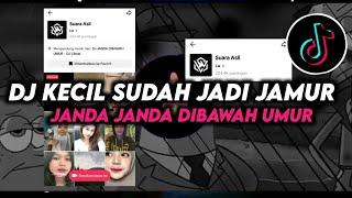 DJ KECIL KECIL SUDAH JADI JAMUR JANDA JANDA DIBAWAH UMUR SOUND LW DJ TIKTOK 2023 TERBARU!!!