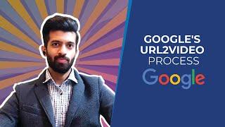 Google's URL2Video Process