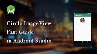 Circle ImageView - fast guide | Android Studio