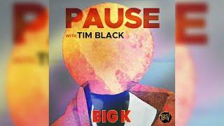 TBTV Tribute: Pause with Tim Black - Big K