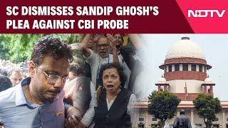 Sandip Ghosh Latest | In Setback For Sandip Ghosh, Supreme Court Dismisses Plea Against CBI Probe