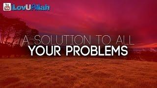 A Solution To All Your Problems ᴴᴰ | Beautiful Hadith