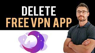 How To Uninstall Free VPN by Free VPN .org™ App And Cancel Account (Full Guide)