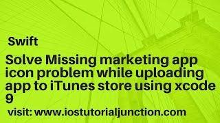 Solve Missing marketing app icon problem while uploading app to Itunes store using xcode 9