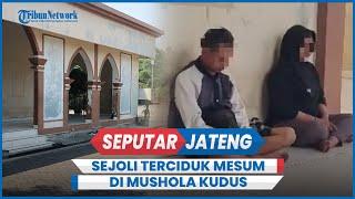 Viral Sejoli Terciduk Mesum di Mushola Kudus, Berkenalan di Aplikasi Kencan