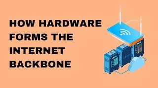 How Hardware Forms the Internet Backbone