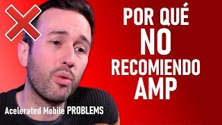  Por qué NO RECOMIENDO utilizar AMP