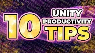 Unity Tips: 10 ways to boost your productivity