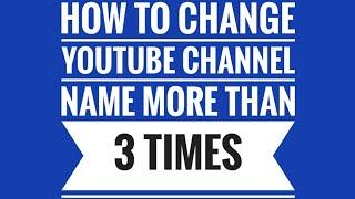 How to change your youtube channel name more than 3 TIMES 2018