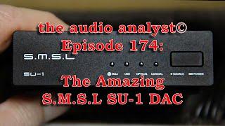 E174: The Astounding S.M.S.L SU-1 DAC