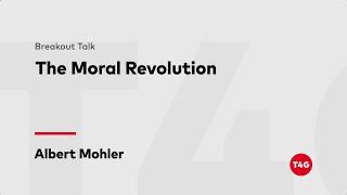 Albert Mohler — The Moral Revolution — T4G20