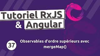 Tutoriel  RxJS #37 - Gestion des Observables avec mergeMap()