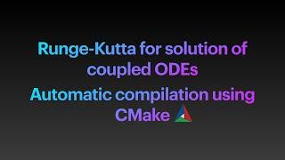 Runge-Kutta for Coupled Ordinary Differential Equations -- Automatic compilation using CMake