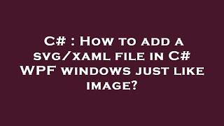 C# : How to add a svg/xaml file in C# WPF windows just like image?