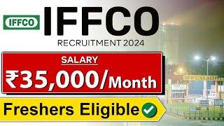 IFFCO Recruitment 2024 | Freshers Eligible | Salary ₹35,000/month | latest Jobs 2024