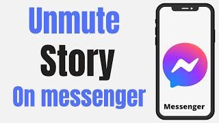 How to unmute story on messenger