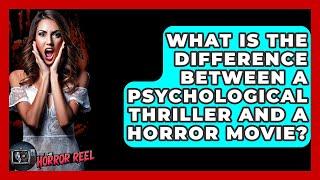 What Is the Difference Between a Psychological Thriller and a Horror Movie? - The Horror Reel