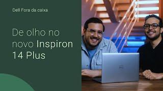 DELL FORA DA CAIXA: DE OLHO NO NOVO INSPIRON 14 PLUS!