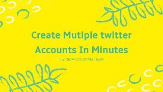 Create and manage multiple twitter accounts in minutes