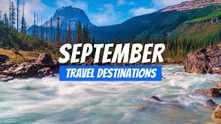 Best Places to visit in September 2024 | September Travel Destinations