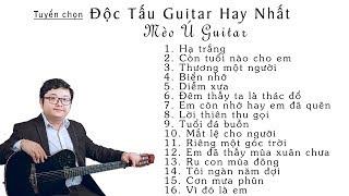 Tuyển Chọn Nhạc Độc Tấu Guitar Hay Nhất | Mèo Ú Guitar