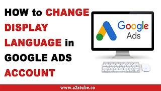 How to Change Display Language on Your Google Ads Account