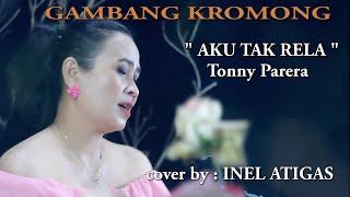 AKU TAK RELA -  Tonny Pereira - Cover by : INEL ATIGAS