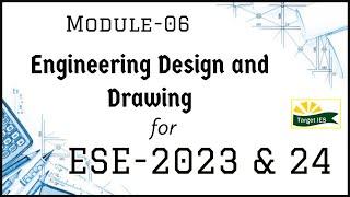 Engineering Design and Drawing Module-06 | General studies for ESE-2023 | Target IES