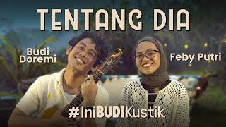 Budi Doremi & Feby Putri - Tentang Dia | #IniBudiKustik