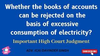 Under GST, can books of accounts be rejected on the basis of excessive consumption of Electricity?