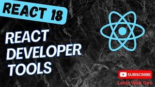 21. React Developer Tools & how to install in different browsers for debugging React App - React18