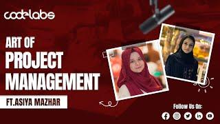 Cracking the Project Management Code | ft. Asiya Mazhar | Project Management