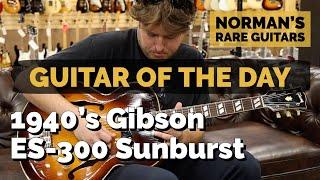 Guitar of the Day: 1940's Gibson ES-300 Sunburst | Norman's Rare Guitars