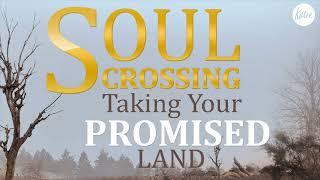 Soul Crossing Taking Your Promised Land // Katie Souza