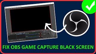 How To Fix OBS Game Capture Black Screen (2024)